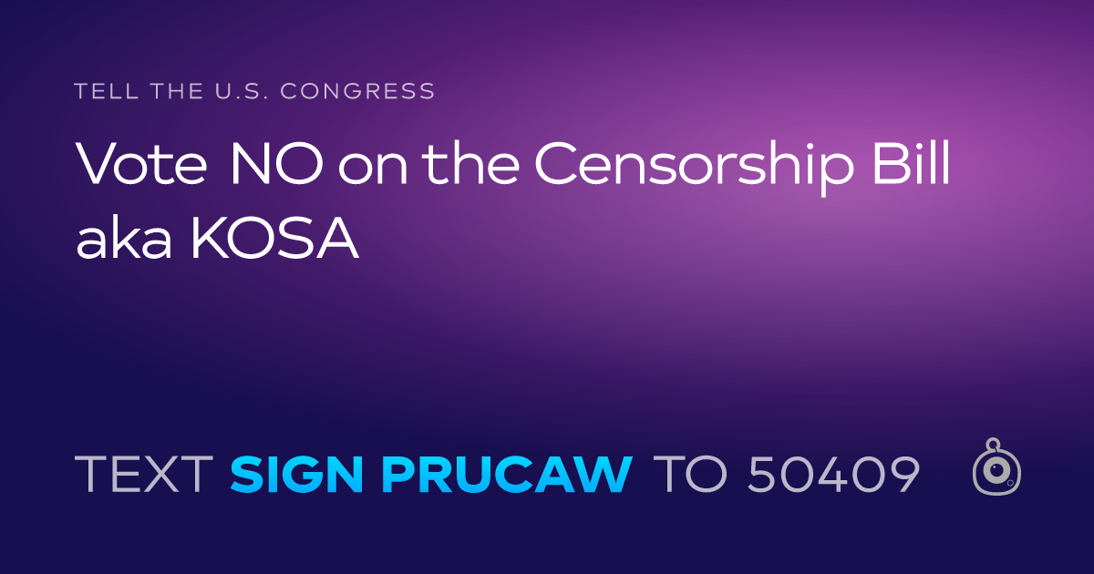 A shareable card that reads "tell the U.S. Congress: Vote NO on the Censorship Bill aka KOSA" followed by "text sign PRUCAW to 50409"