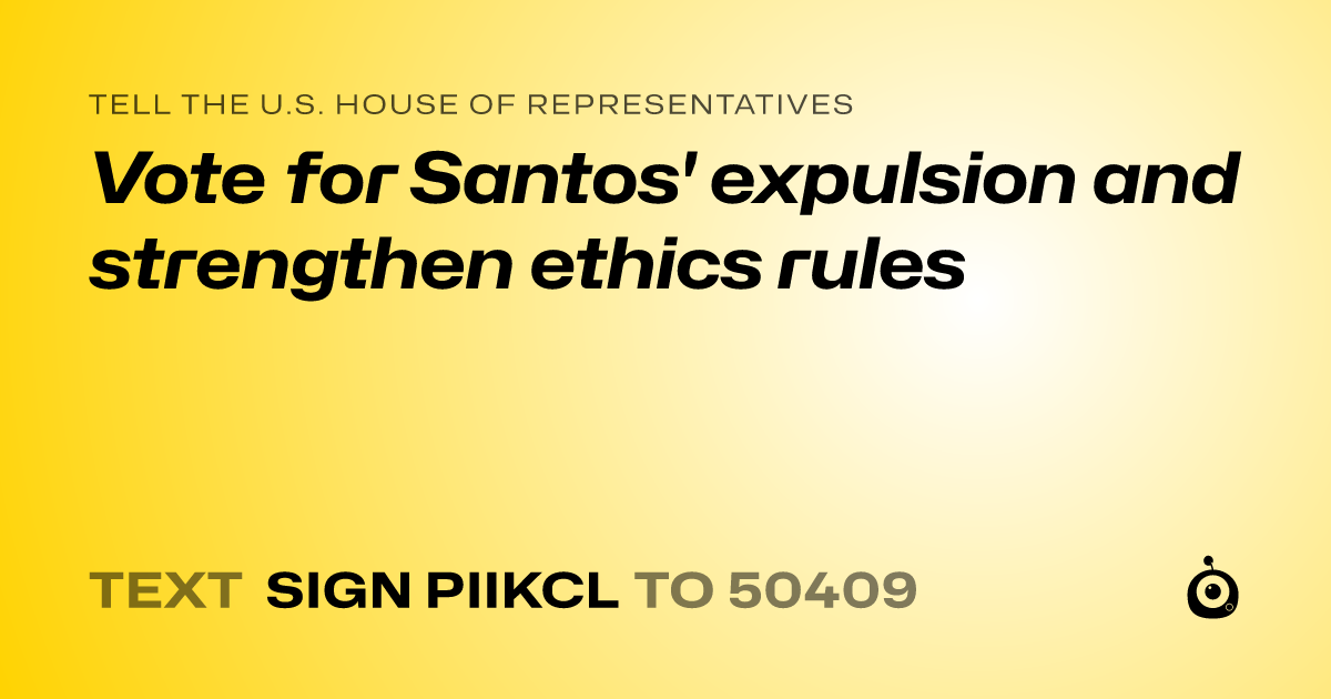 A shareable card that reads "tell the U.S. House of Representatives: Vote for Santos' expulsion and strengthen ethics rules" followed by "text sign PIIKCL to 50409"