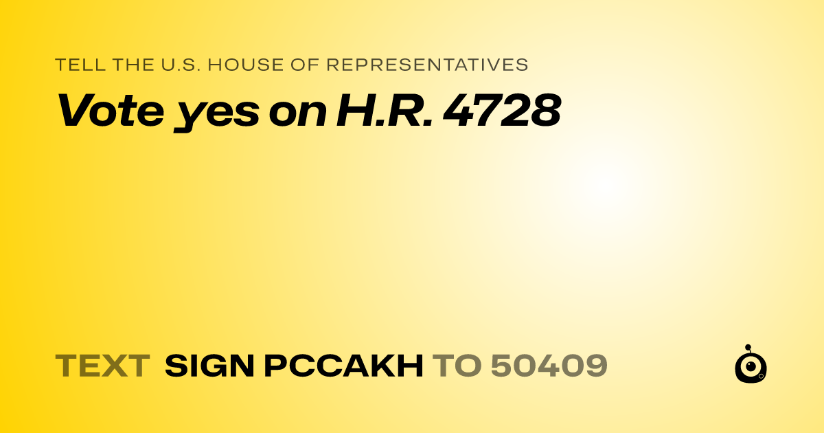 A shareable card that reads "tell the U.S. House of Representatives: Vote yes on H.R. 4728" followed by "text sign PCCAKH to 50409"