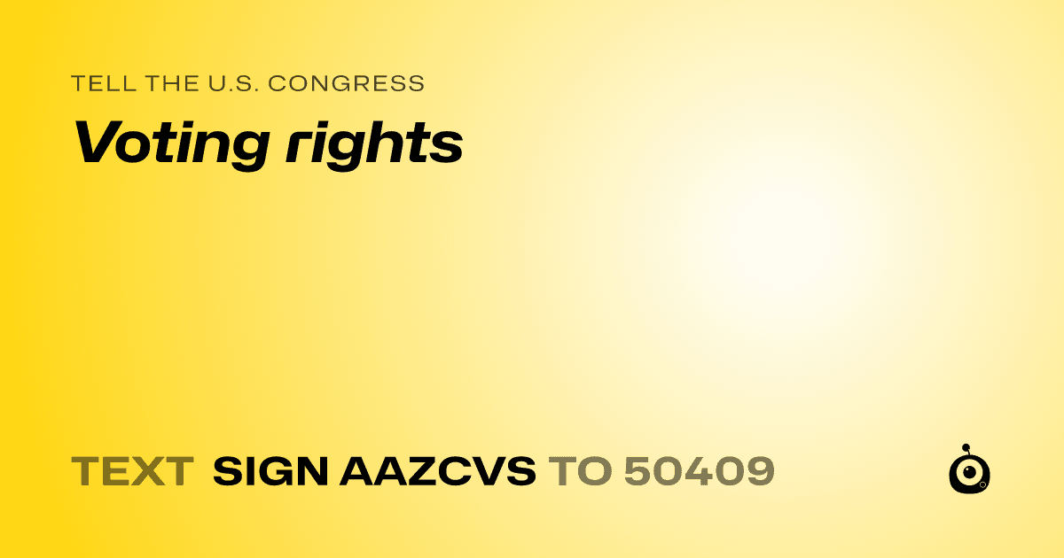 A shareable card that reads "tell the U.S. Congress: Voting rights" followed by "text sign AAZCVS to 50409"