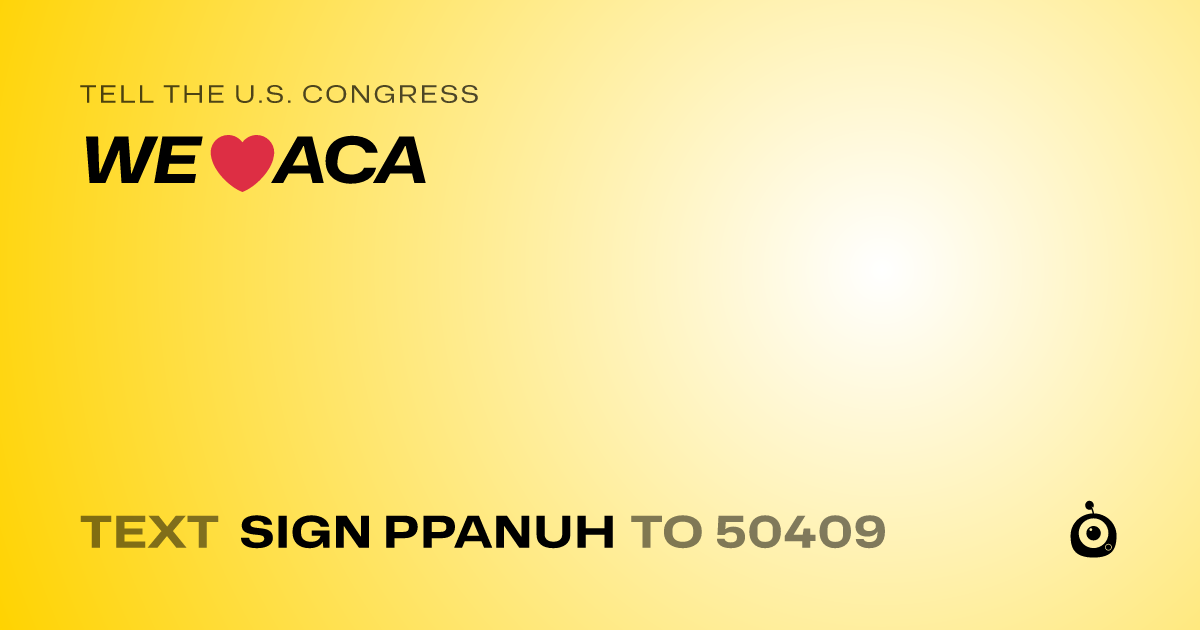 A shareable card that reads "tell the U.S. Congress: WE ❤️ACA" followed by "text sign PPANUH to 50409"