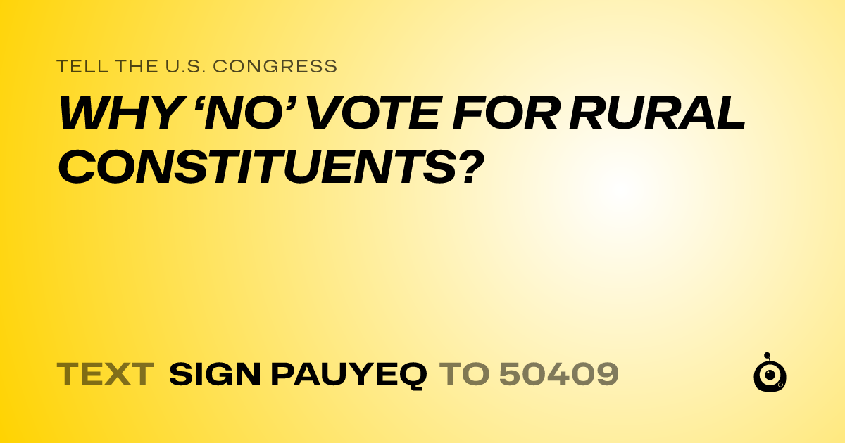 A shareable card that reads "tell the U.S. Congress: WHY ‘NO’ VOTE FOR RURAL CONSTITUENTS?" followed by "text sign PAUYEQ to 50409"