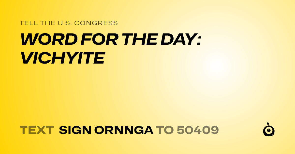 A shareable card that reads "tell the U.S. Congress: WORD FOR THE DAY: VICHYITE" followed by "text sign ORNNGA to 50409"