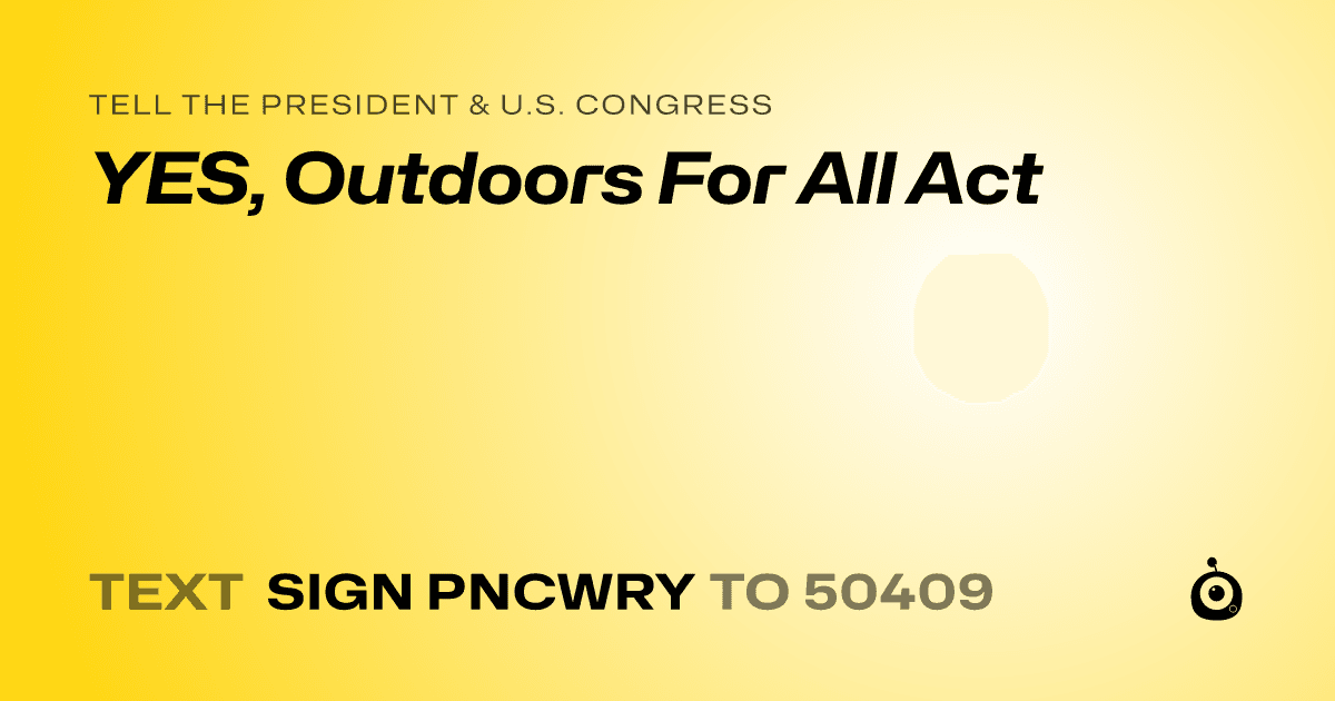 A shareable card that reads "tell the President & U.S. Congress: YES, Outdoors For All Act" followed by "text sign PNCWRY to 50409"