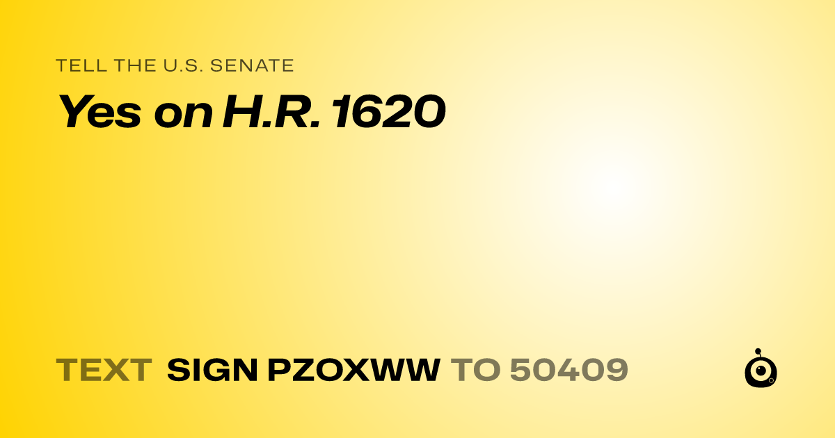 A shareable card that reads "tell the U.S. Senate: Yes on H.R. 1620" followed by "text sign PZOXWW to 50409"