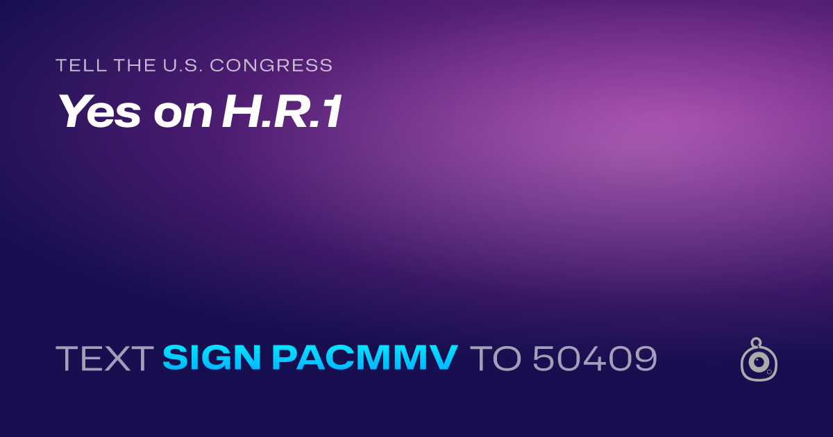 A shareable card that reads "tell the U.S. Congress: Yes on H.R.1" followed by "text sign PACMMV to 50409"