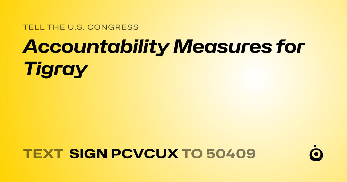 A shareable card that reads "tell the U.S. Congress: Accountability Measures for Tigray" followed by "text sign PCVCUX to 50409"