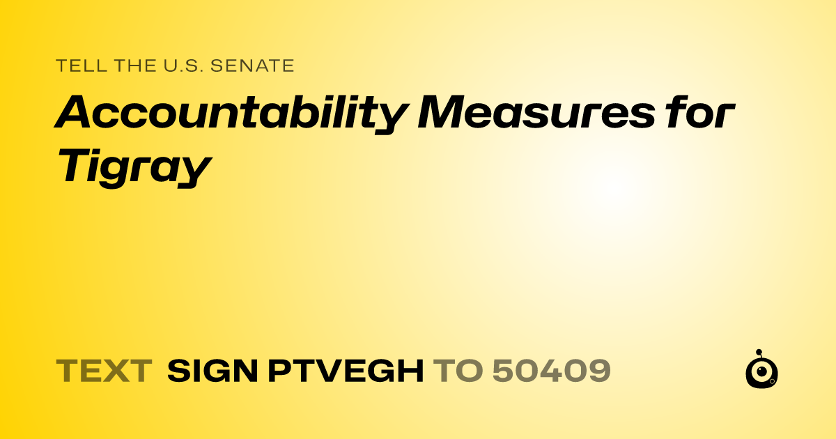 A shareable card that reads "tell the U.S. Senate: Accountability Measures for Tigray" followed by "text sign PTVEGH to 50409"