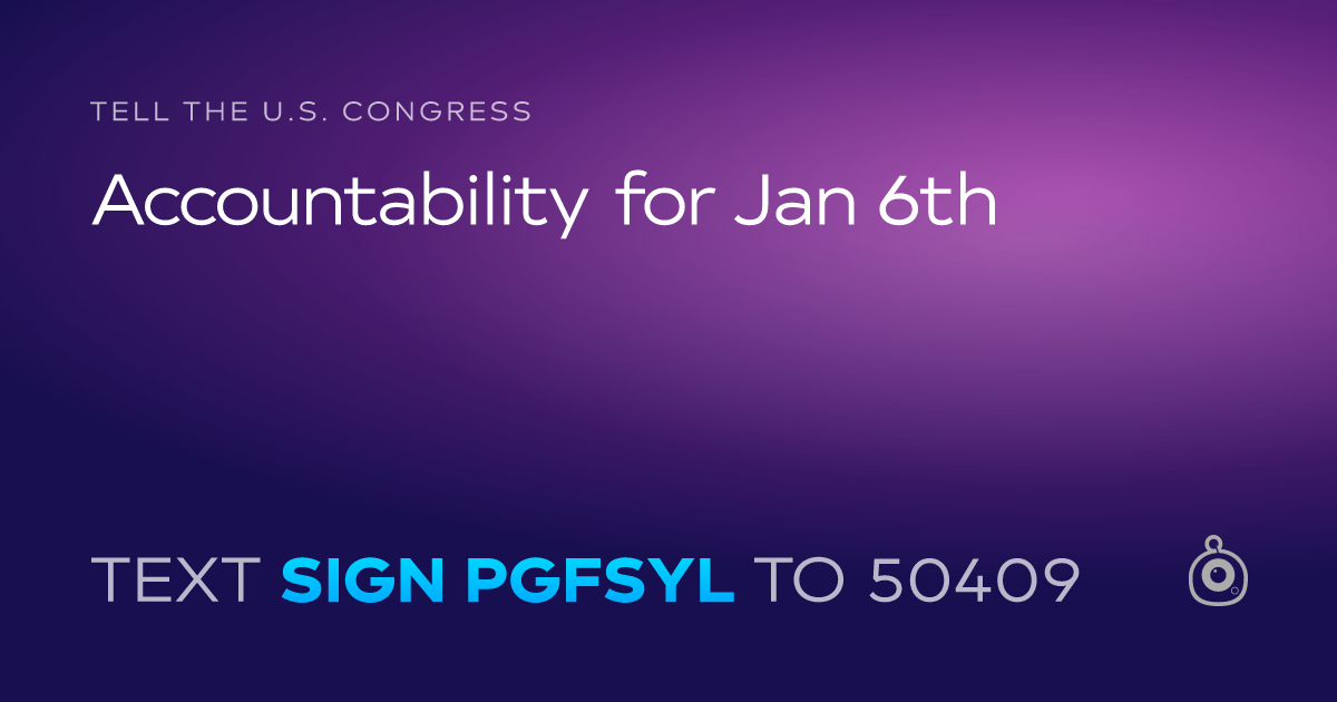 A shareable card that reads "tell the U.S. Congress: Accountability for Jan 6th" followed by "text sign PGFSYL to 50409"