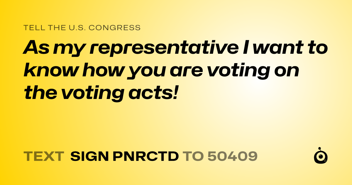 A shareable card that reads "tell the U.S. Congress: As my representative I want to know how you are voting on the voting acts!" followed by "text sign PNRCTD to 50409"