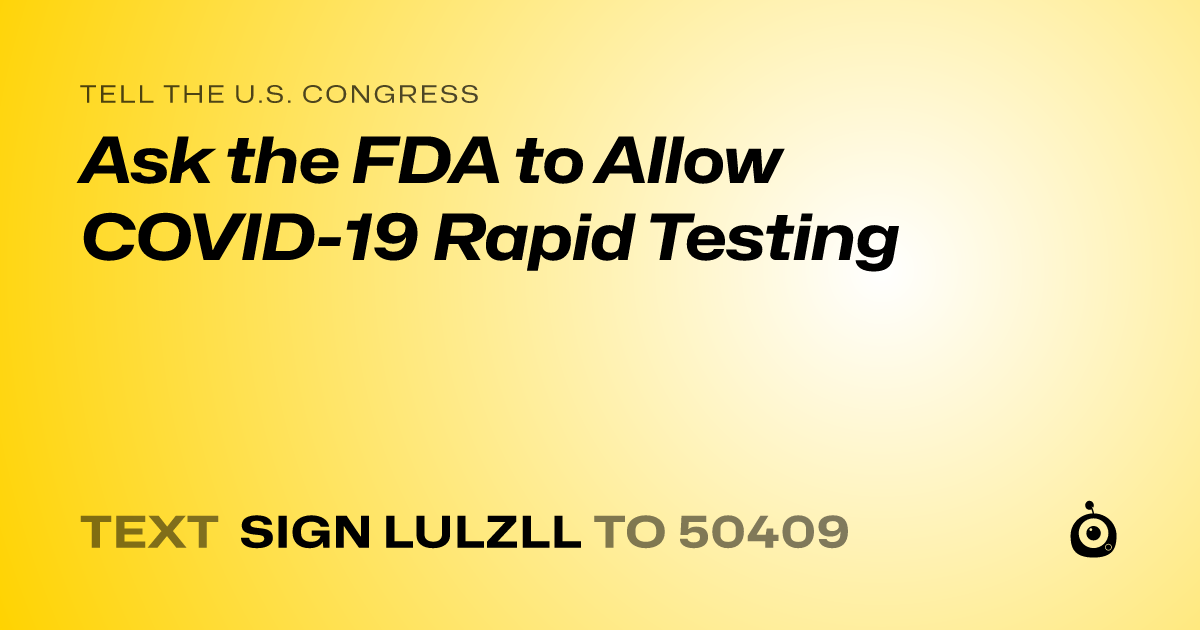 A shareable card that reads "tell the U.S. Congress: Ask the FDA to Allow COVID-19 Rapid Testing" followed by "text sign LULZLL to 50409"