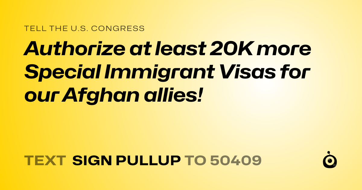 A shareable card that reads "tell the U.S. Congress: Authorize at least 20K more Special Immigrant Visas for our Afghan allies!" followed by "text sign PULLUP to 50409"