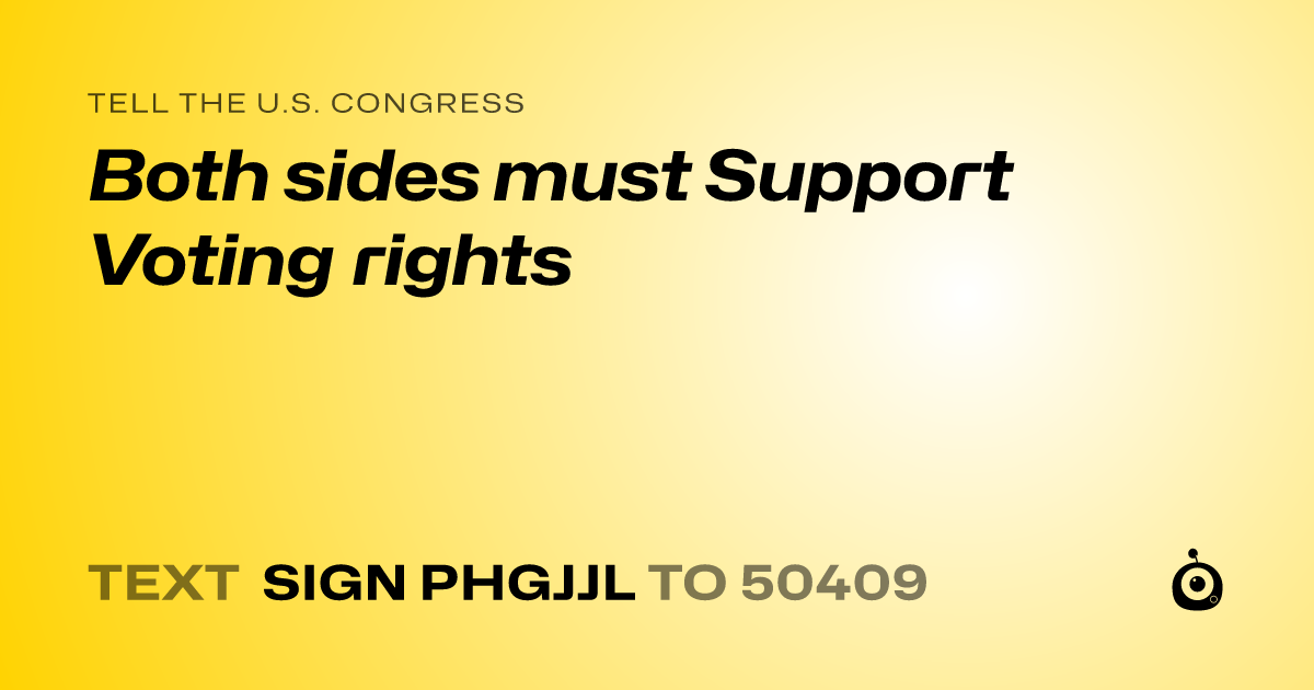 A shareable card that reads "tell the U.S. Congress: Both sides must Support Voting rights" followed by "text sign PHGJJL to 50409"