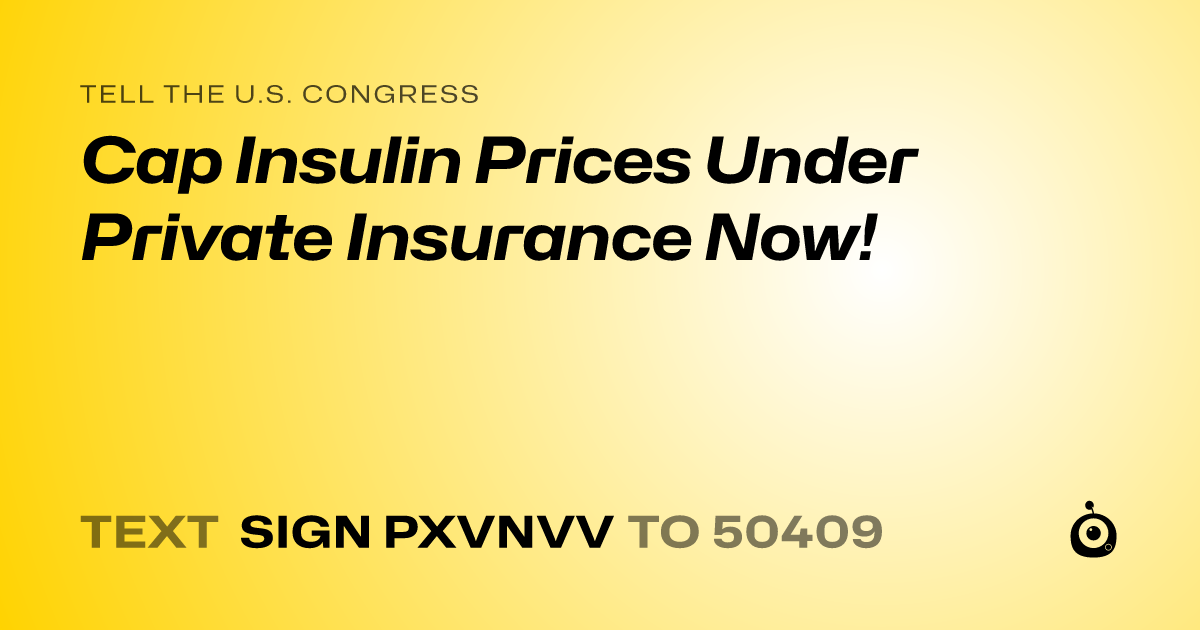 A shareable card that reads "tell the U.S. Congress: Cap Insulin Prices Under Private Insurance Now!" followed by "text sign PXVNVV to 50409"