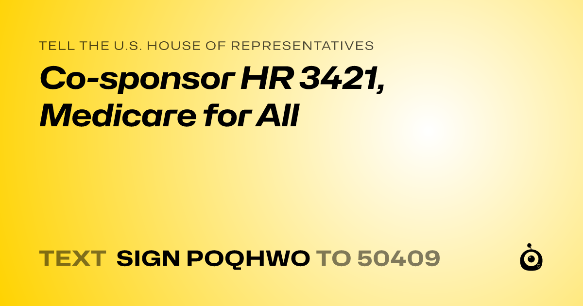 A shareable card that reads "tell the U.S. House of Representatives: Co-sponsor HR 3421, Medicare for All" followed by "text sign POQHWO to 50409"
