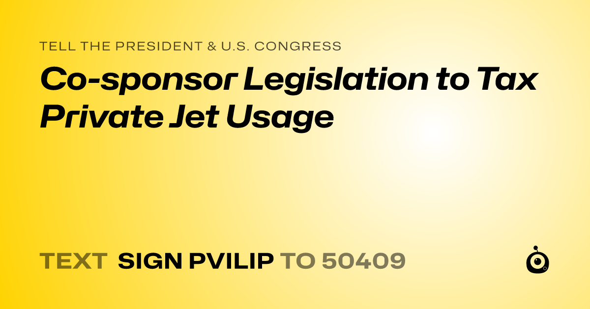 A shareable card that reads "tell the President & U.S. Congress: Co-sponsor Legislation to Tax Private Jet Usage" followed by "text sign PVILIP to 50409"