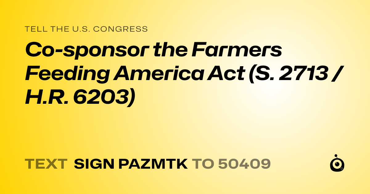 A shareable card that reads "tell the U.S. Congress: Co-sponsor the Farmers Feeding America Act (S. 2713 / H.R. 6203)" followed by "text sign PAZMTK to 50409"