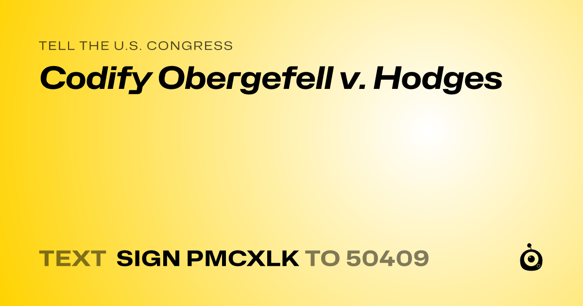 A shareable card that reads "tell the U.S. Congress: Codify Obergefell v. Hodges" followed by "text sign PMCXLK to 50409"