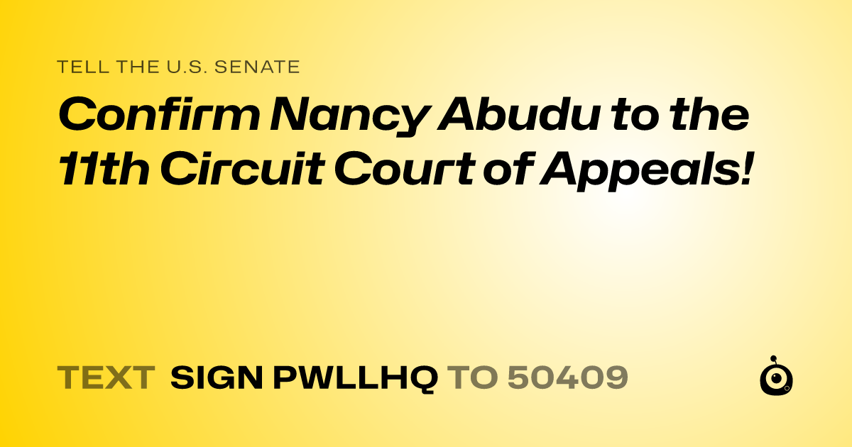 A shareable card that reads "tell the U.S. Senate: Confirm Nancy Abudu to the 11th Circuit Court of Appeals!" followed by "text sign PWLLHQ to 50409"