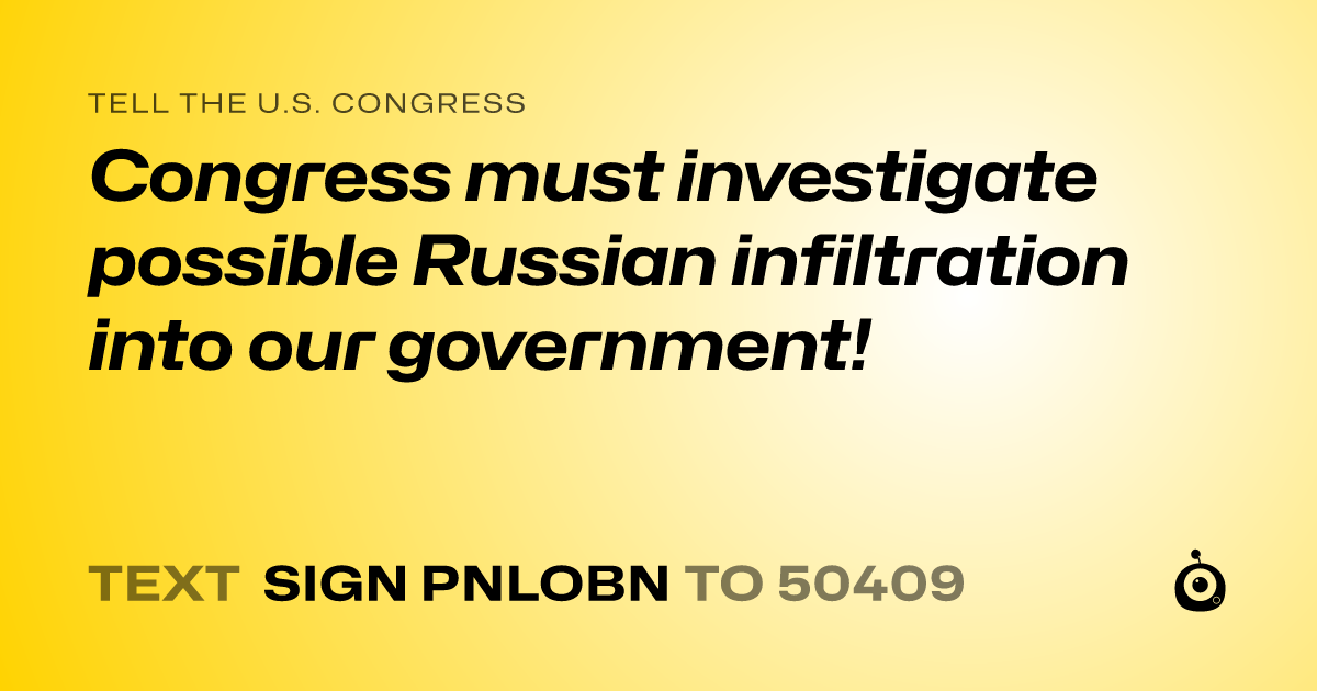 A shareable card that reads "tell the U.S. Congress: Congress must investigate possible Russian infiltration into our government!" followed by "text sign PNLOBN to 50409"