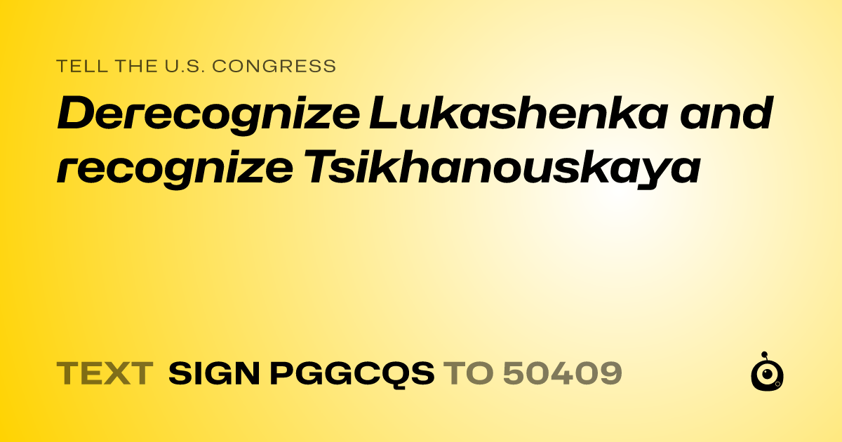 A shareable card that reads "tell the U.S. Congress: Derecognize Lukashenka and recognize Tsikhanouskaya" followed by "text sign PGGCQS to 50409"