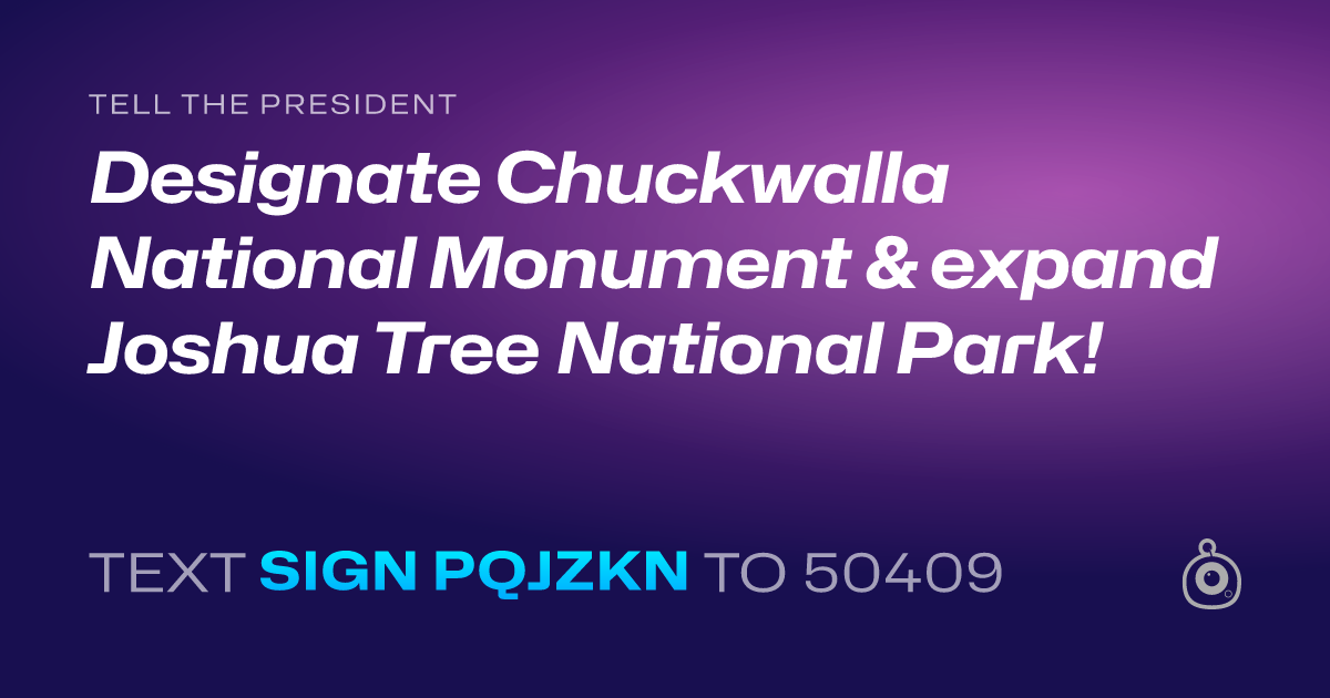 A shareable card that reads "tell the President: Designate Chuckwalla National Monument & expand Joshua Tree National Park!" followed by "text sign PQJZKN to 50409"