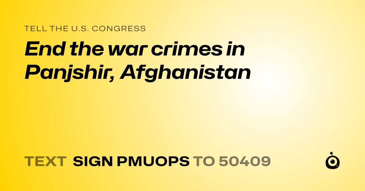 A shareable card that reads "tell the U.S. Congress: End the war crimes in Panjshir, Afghanistan" followed by "text sign PMUOPS to 50409"