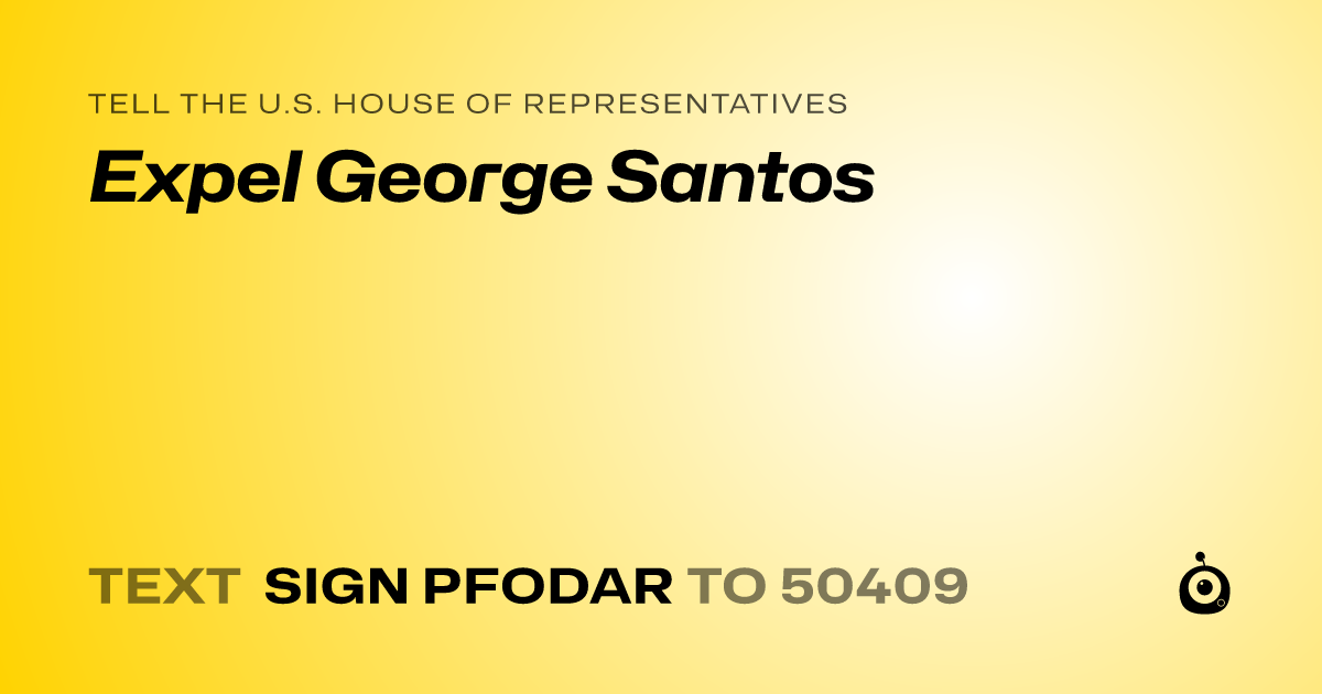 A shareable card that reads "tell the U.S. House of Representatives: Expel George Santos" followed by "text sign PFODAR to 50409"