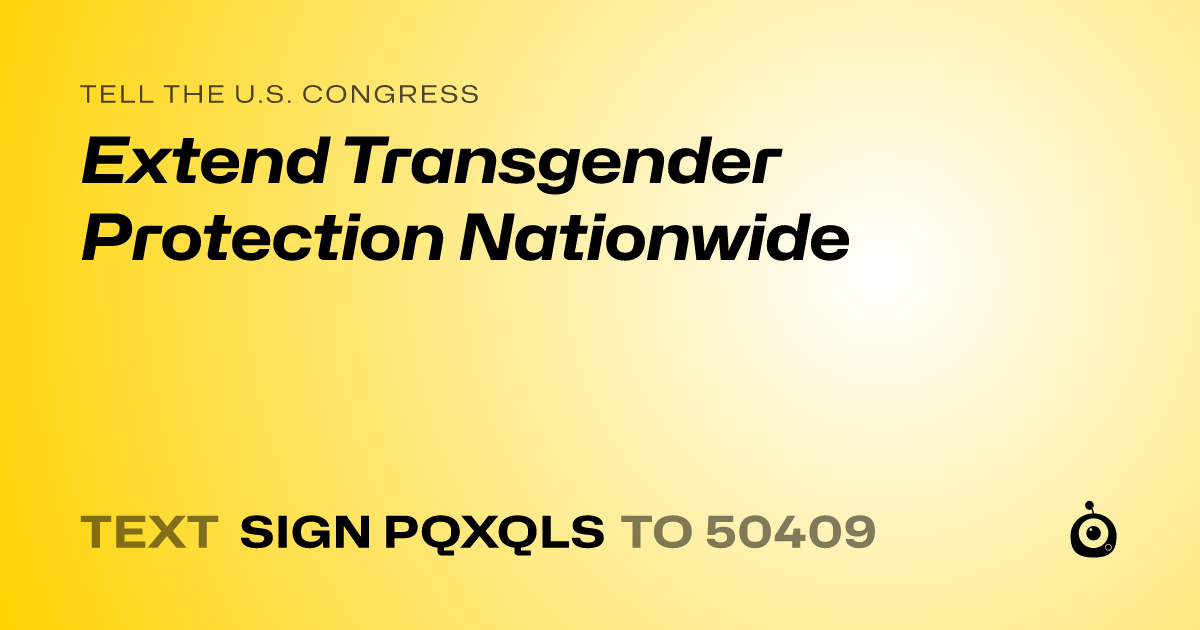 A shareable card that reads "tell the U.S. Congress: Extend Transgender Protection Nationwide" followed by "text sign PQXQLS to 50409"