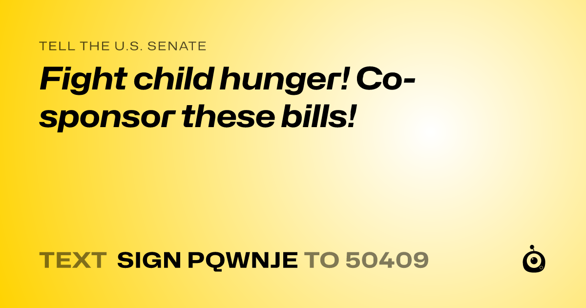 A shareable card that reads "tell the U.S. Senate: Fight child hunger! Co-sponsor these bills!" followed by "text sign PQWNJE to 50409"