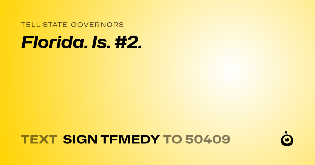 A shareable card that reads "tell State Governors: Florida. Is. #2." followed by "text sign TFMEDY to 50409"