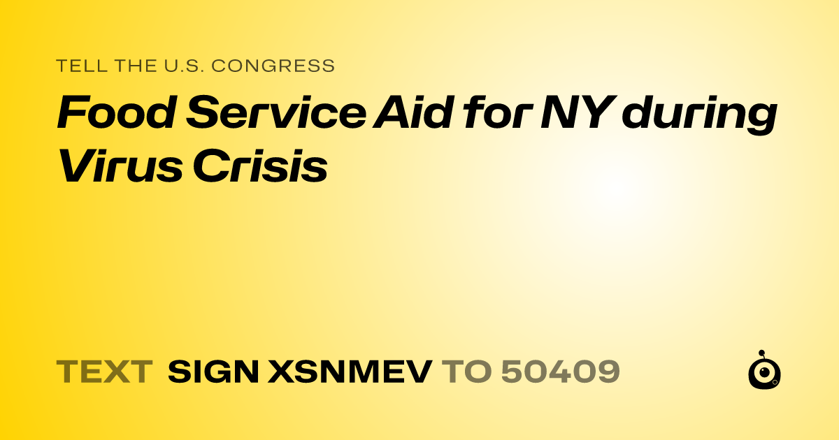 A shareable card that reads "tell the U.S. Congress: Food Service Aid for NY during Virus Crisis" followed by "text sign XSNMEV to 50409"