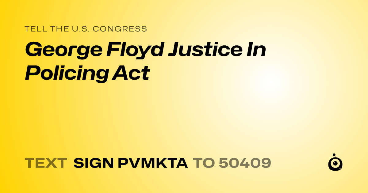 A shareable card that reads "tell the U.S. Congress: George Floyd Justice In Policing Act" followed by "text sign PVMKTA to 50409"