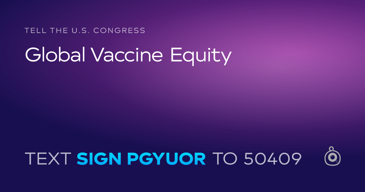 A shareable card that reads "tell the U.S. Congress: Global Vaccine Equity" followed by "text sign PGYUOR to 50409"