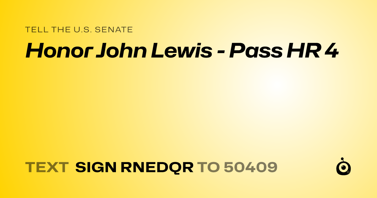 A shareable card that reads "tell the U.S. Senate: Honor John Lewis - Pass HR 4" followed by "text sign RNEDQR to 50409"