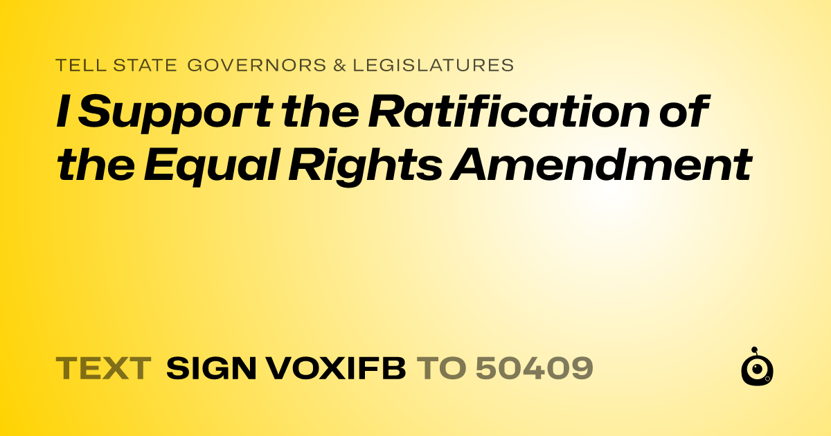 A shareable card that reads "tell State Governors & Legislatures: I Support the Ratification of the Equal Rights Amendment" followed by "text sign VOXIFB to 50409"