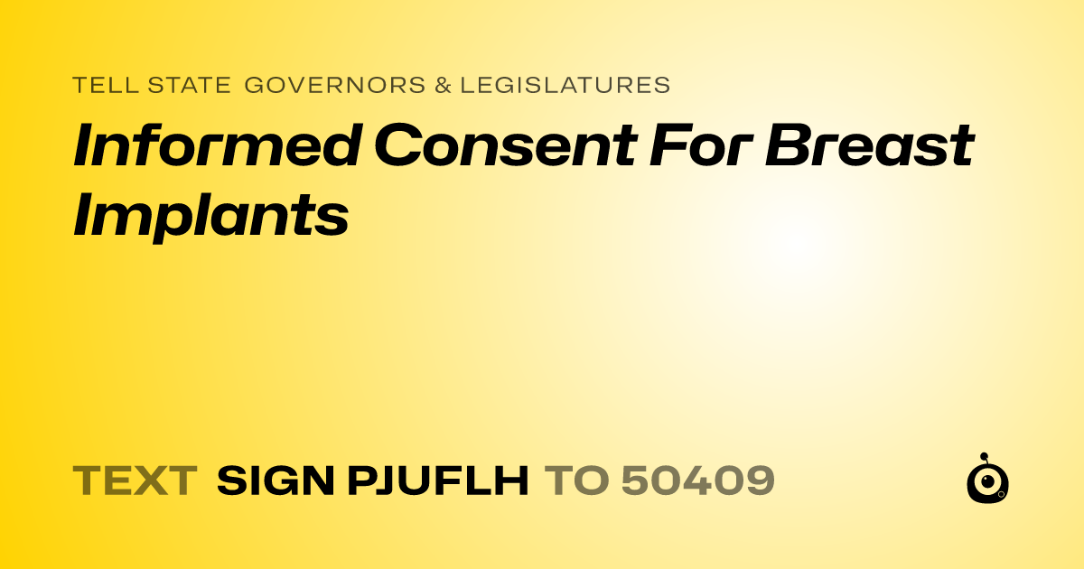 A shareable card that reads "tell State Governors & Legislatures: Informed Consent For Breast Implants" followed by "text sign PJUFLH to 50409"