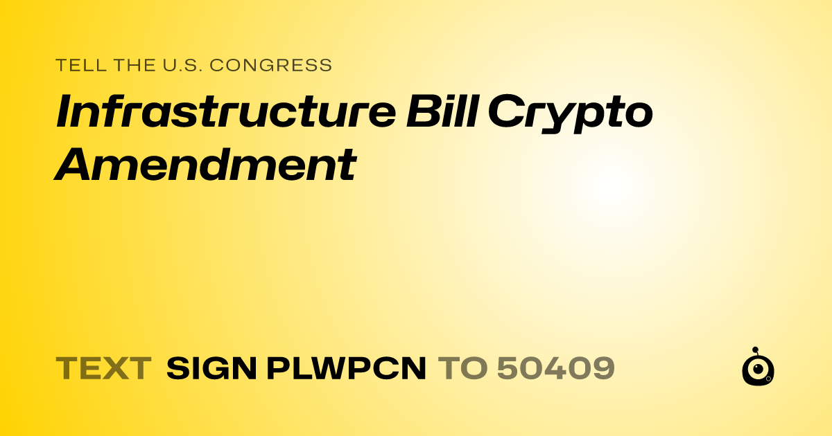 A shareable card that reads "tell the U.S. Congress: Infrastructure Bill Crypto Amendment" followed by "text sign PLWPCN to 50409"