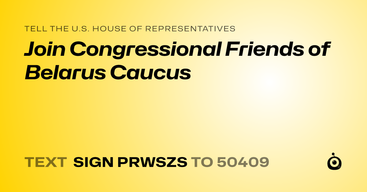 A shareable card that reads "tell the U.S. House of Representatives: Join Congressional Friends of Belarus Caucus" followed by "text sign PRWSZS to 50409"