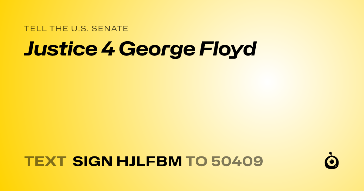A shareable card that reads "tell the U.S. Senate: Justice 4 George Floyd" followed by "text sign HJLFBM to 50409"