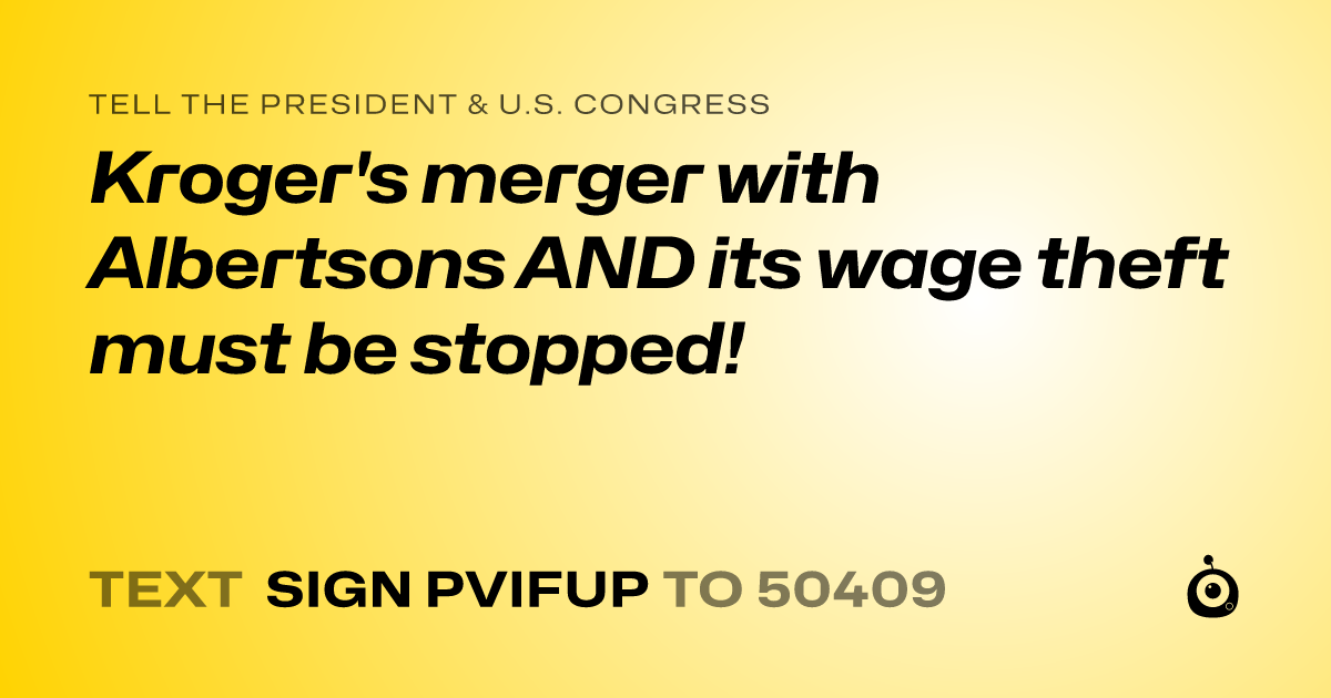 A shareable card that reads "tell the President & U.S. Congress: Kroger's merger with Albertsons AND its wage theft must be stopped!" followed by "text sign PVIFUP to 50409"