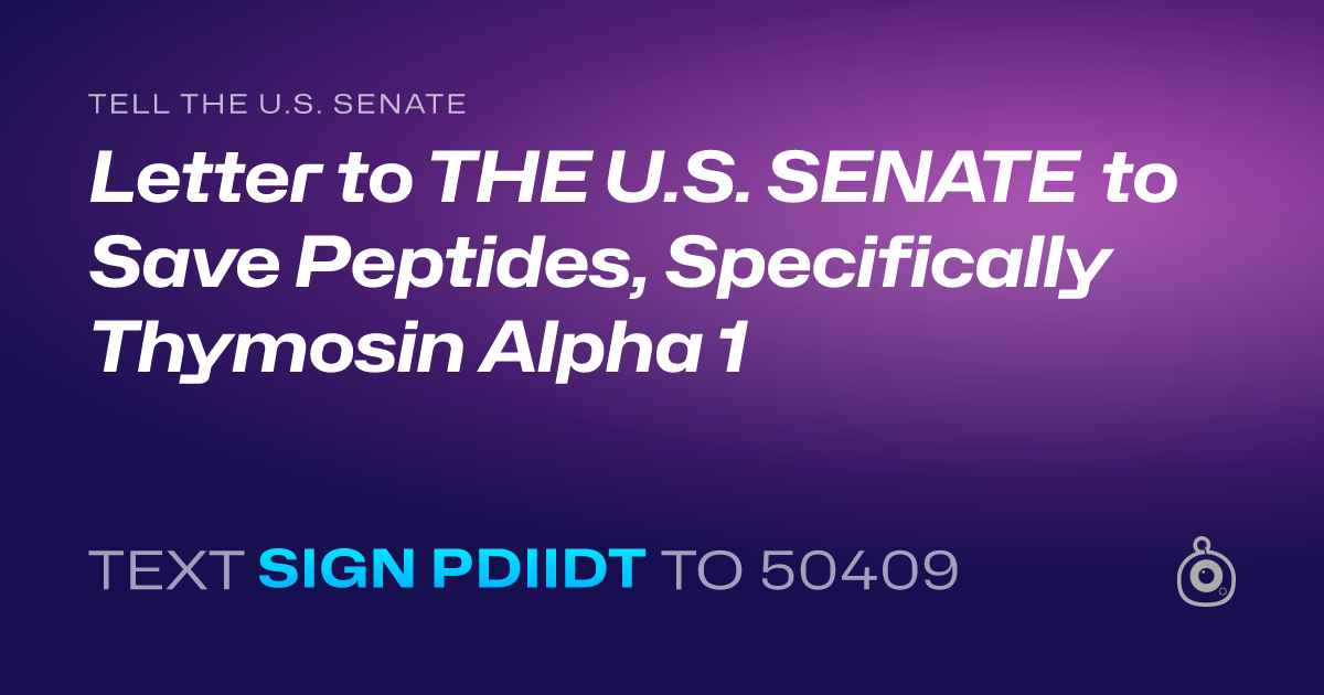 A shareable card that reads "tell the U.S. Senate: Letter to THE U.S. SENATE to Save Peptides, Specifically Thymosin Alpha 1" followed by "text sign PDIIDT to 50409"