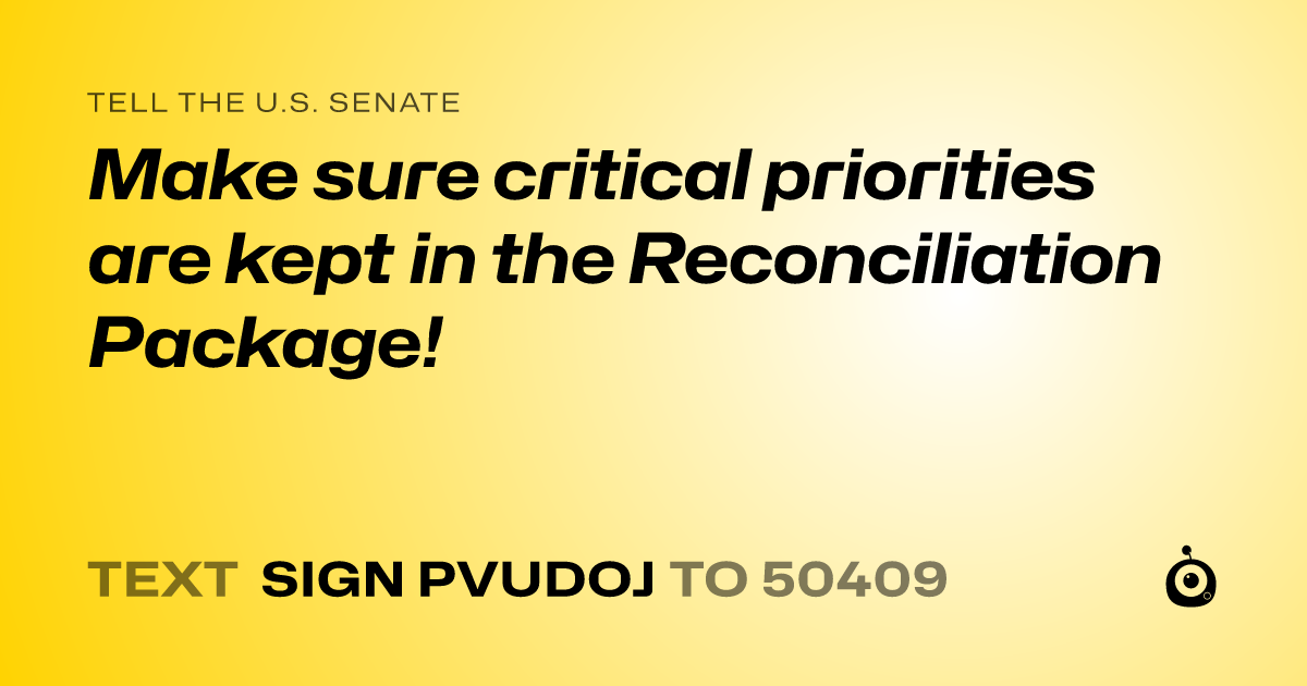 A shareable card that reads "tell the U.S. Senate: Make sure critical priorities are kept in the Reconciliation Package!" followed by "text sign PVUDOJ to 50409"