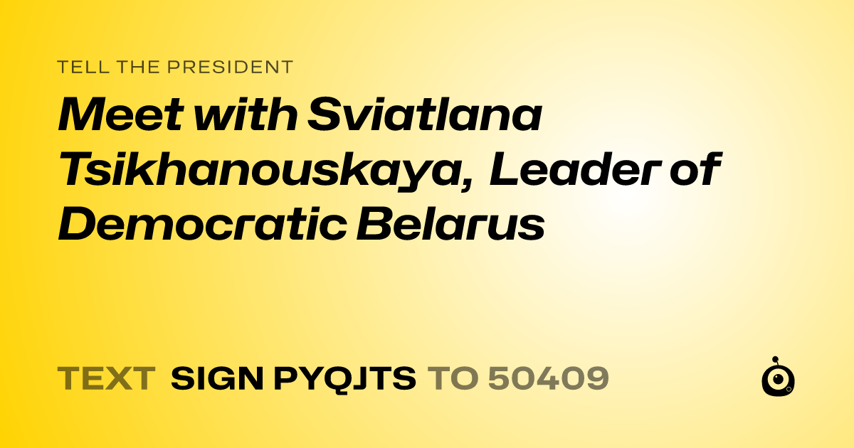 A shareable card that reads "tell the President: Meet with Sviatlana Tsikhanouskaya, Leader of Democratic Belarus" followed by "text sign PYQJTS to 50409"