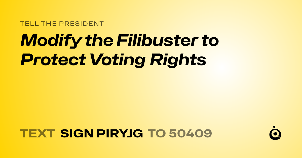 A shareable card that reads "tell the President: Modify the Filibuster to Protect Voting Rights" followed by "text sign PIRYJG to 50409"