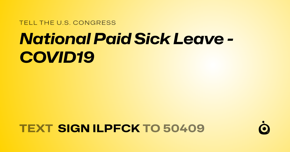 A shareable card that reads "tell the U.S. Congress: National Paid Sick Leave - COVID19" followed by "text sign ILPFCK to 50409"