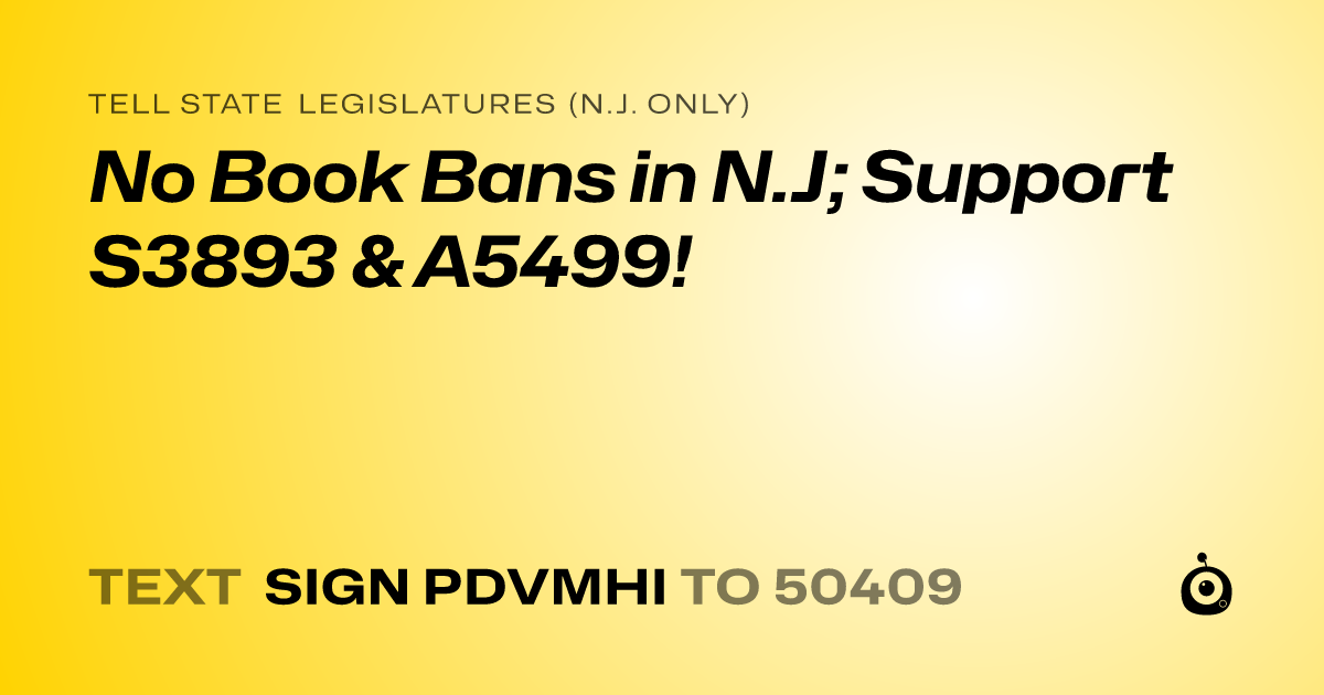 A shareable card that reads "tell State Legislatures (N.J. only): No Book Bans in N.J; Support S3893 & A5499!" followed by "text sign PDVMHI to 50409"