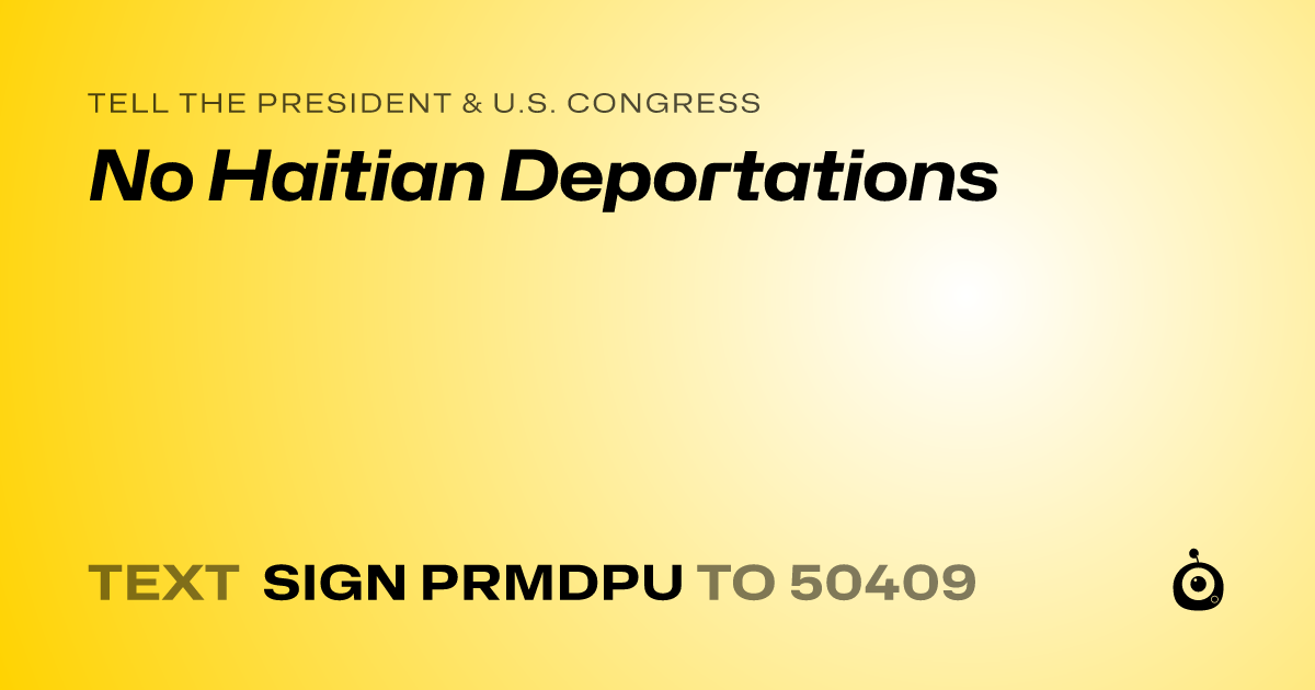 A shareable card that reads "tell the President & U.S. Congress: No Haitian Deportations" followed by "text sign PRMDPU to 50409"