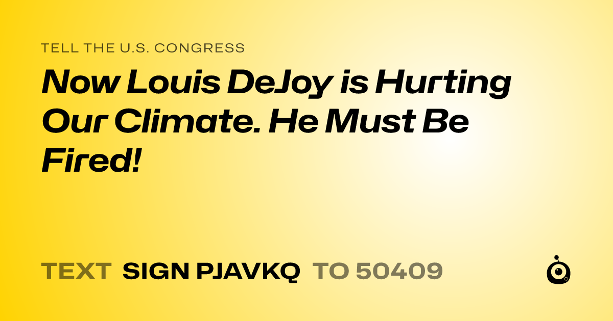 A shareable card that reads "tell the U.S. Congress: Now Louis DeJoy is Hurting Our Climate. He Must Be Fired!" followed by "text sign PJAVKQ to 50409"