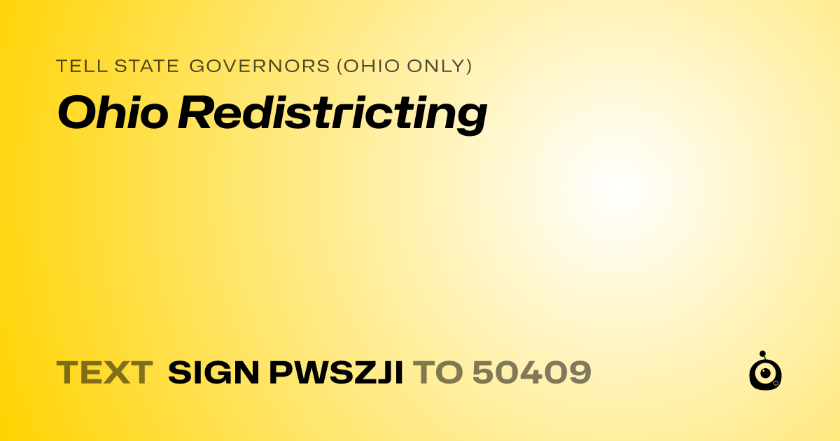 A shareable card that reads "tell State Governors (Ohio only): Ohio Redistricting" followed by "text sign PWSZJI to 50409"